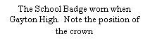 Text Box: The School Badge worn when Gayton High.  Note the position of the crown
